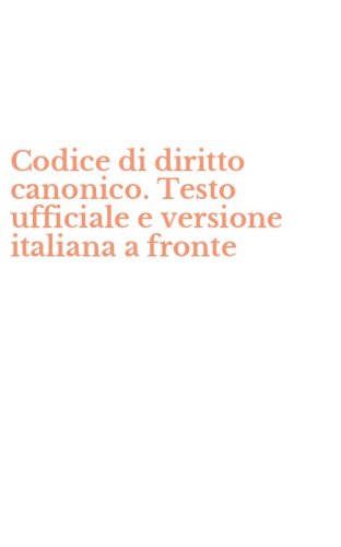 Codice di diritto canonico. Testo ufficiale e versione italiana a fronte