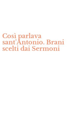 Cos&igrave; parlava sant'Antonio. Brani scelti dai Sermoni
