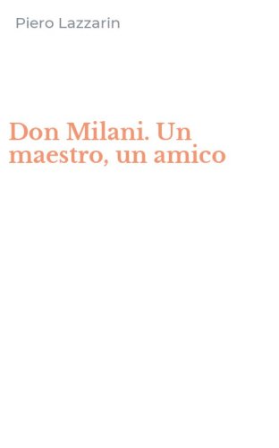 Don Milani. Un maestro, un amico
