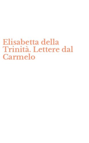 Elisabetta della Trinit&agrave;. Lettere dal Carmelo