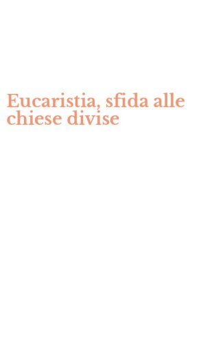 Eucaristia, sfida alle chiese divise