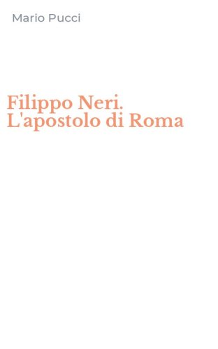 Filippo Neri. L'apostolo di Roma