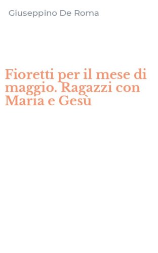 Fioretti per il mese di maggio. Ragazzi con Maria e Ges&ugrave;