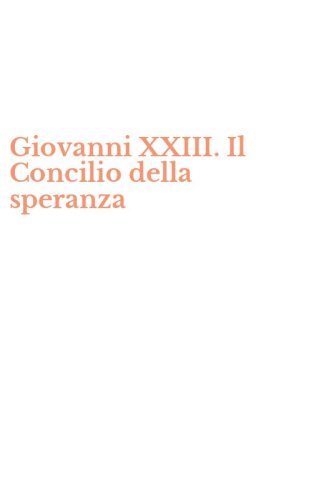 Giovanni XXIII. Il Concilio della speranza