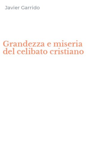 Grandezza e miseria del celibato cristiano