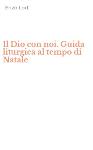 Il Dio con noi. Guida liturgica al tempo di Natale