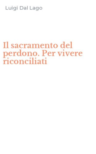 Il sacramento del perdono. Per vivere riconciliati