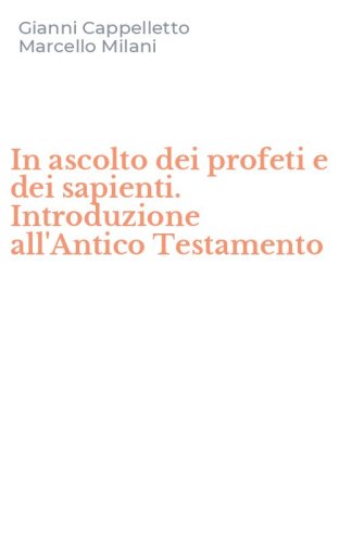 In ascolto dei profeti e dei sapienti. Introduzione all'Antico Testamento