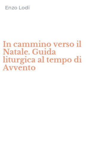 In cammino verso il Natale. Guida liturgica al tempo di Avvento