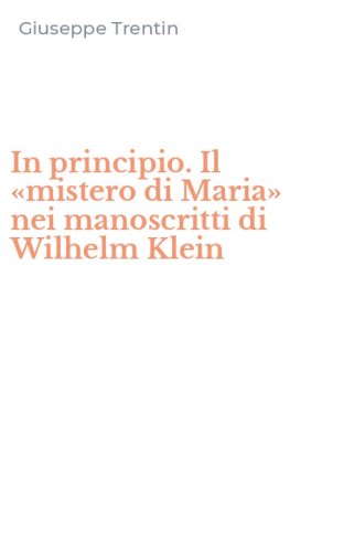 In principio. Il &laquo;mistero di Maria&raquo; nei manoscritti di Wilhelm Klein
