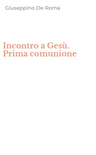 Incontro a Ges&ugrave;. Prima comunione