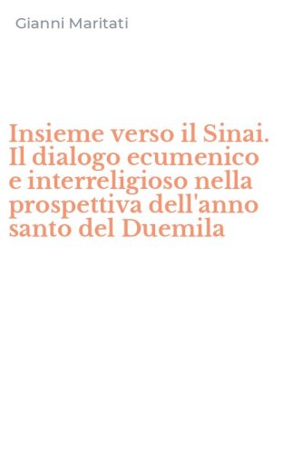 Insieme verso il Sinai. Il dialogo ecumenico e interreligioso nella prospettiva dell'anno santo del Duemila