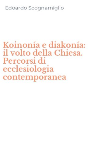 Koinon&iacute;a e diakon&iacute;a: il volto della Chiesa. Percorsi di ecclesiologia contemporanea