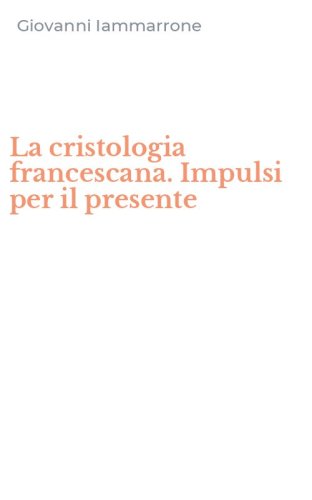 La cristologia francescana. Impulsi per il presente