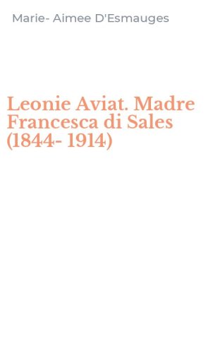 Leonie Aviat. Madre Francesca di Sales (1844-1914)
