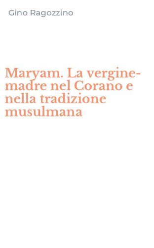 Maryam. La vergine-madre nel Corano e nella tradizione musulmana