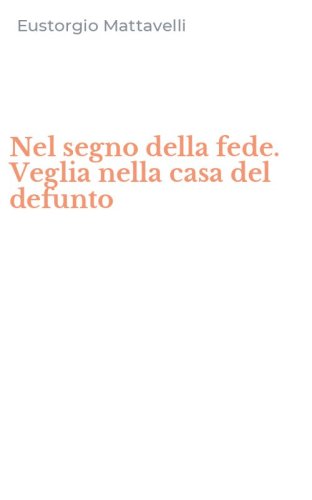Nel segno della fede. Veglia nella casa del defunto