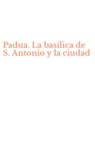 Padua. La basilica de S. Antonio y la ciudad