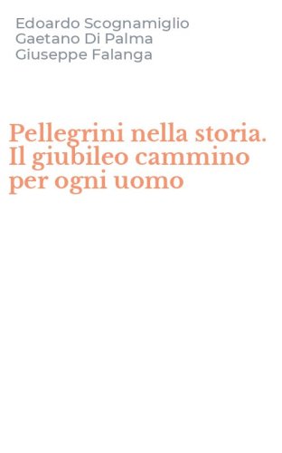 Pellegrini nella storia. Il giubileo cammino per ogni uomo