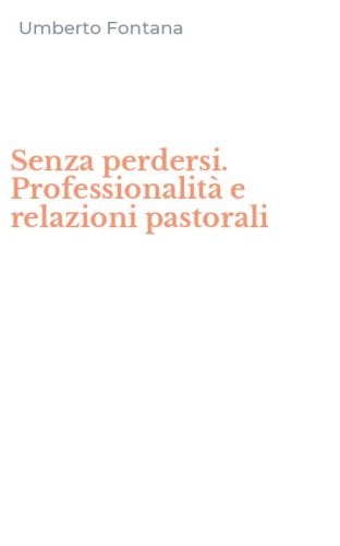 Senza perdersi. Professionalit&agrave; e relazioni pastorali