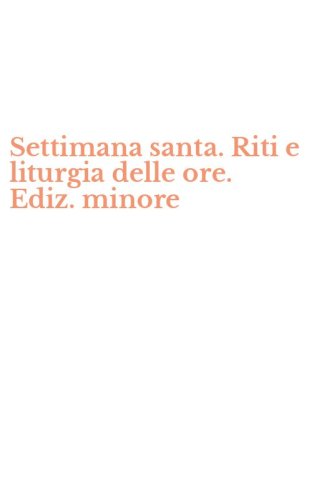 Settimana santa. Riti e liturgia delle ore. Ediz. minore