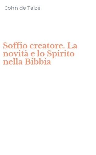 Soffio creatore. La novit&agrave; e lo Spirito nella Bibbia