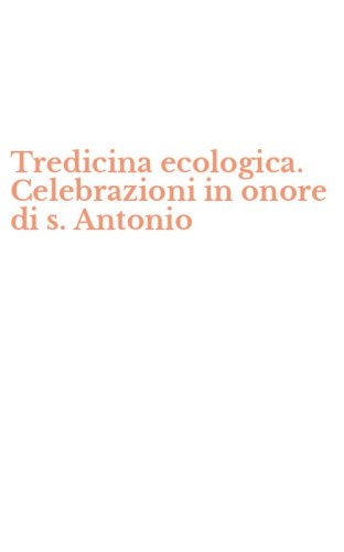 Tredicina ecologica. Celebrazioni in onore di s. Antonio