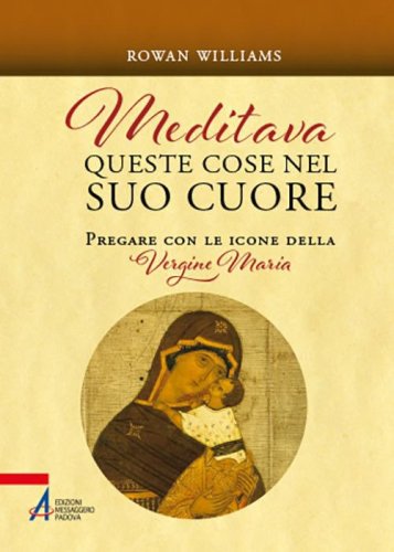 Meditava queste cose nel suo cuore. Pregare con le icone della Vergine Maria