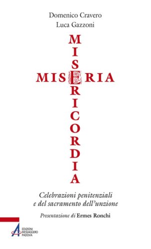 Miseria e misericordia. Celebrazioni penitenziali e del sacramento dell'unzione - CELEBRAZIONI PENITENZIALI E DEL SACRAMENTO DELL'UNZIONE