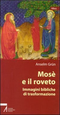 Mos&egrave; e il roveto. Immagini bibliche di trasformazione