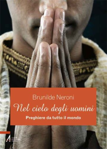 Nel cielo degli uomini. Preghiere da tutto il mondo - PREGHIERE DA TUTTO IL MONDO