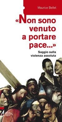 &laquo;Non sono venuto a portare pace...&raquo;. Saggio sulla violenza assoluta