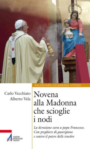 Novena alla Madonna che scioglie i nodi. La devozione cara a papa Francesco. Con preghiere di guarigione e contro il potere delle tenebre - PREGHIERE DI GUARIGIONE E CONTRO IL POTERE DELLE TENEBRE
