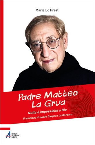 Padre Matteo La Grua. Nulla &egrave; impossibile a Dio