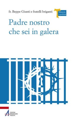 Padre Nostro che sei in galera. I carcerati commentano la preghiera di Ges&ugrave;