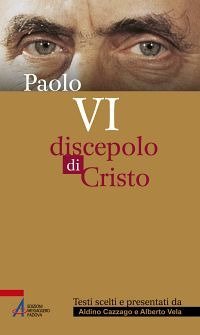 Paolo VI. Discepolo di Cristo - DISCEPOLO DI CRISTO