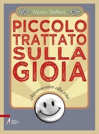Piccolo trattato sulla gioia. Acconsentire alla vita - ACCONSENTIRE ALLA VITA