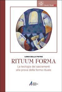 Rituum forma. La teologia dei sacramenti alla prova della forma rituale