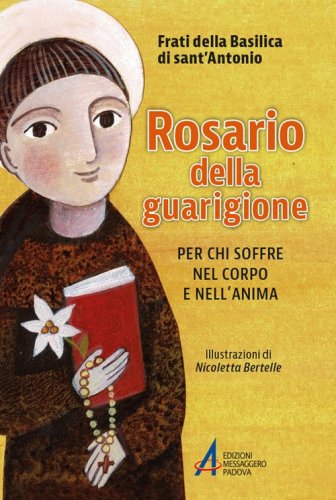 Rosario della guarigione. Per chi soffre nel corpo e nell'anima