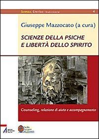 Scienze della psiche e libert&agrave; dello spirito. Counseling, relazione di aiuto e accompagnamento