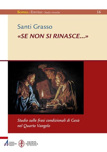 &laquo;Se non si rinasce...&raquo;. Studio sulle frasi condizionali di Ges&ugrave; nel Quarto Vangelo