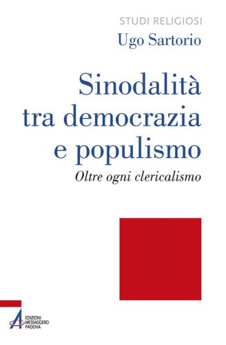 Sinodalit&agrave; tra democrazia e populismo. Oltre ogni clericalismo