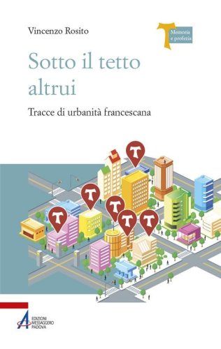 Sotto il tetto altrui. Tracce di urbanit&agrave; francescana