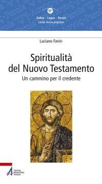 Spiritualit&agrave; del Nuovo Testamento. Un cammino per il credente