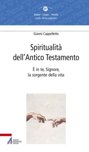 Spiritualit&agrave; dell'Antico Testamento. &Egrave; in te, Signore, la sorgente della vita (Sal 36,10)