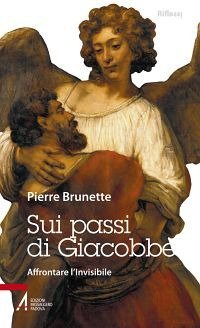 Sui passi di Giacobbe. Affrontare l'invisibile - AFFRONTARE L'INVISIBILE