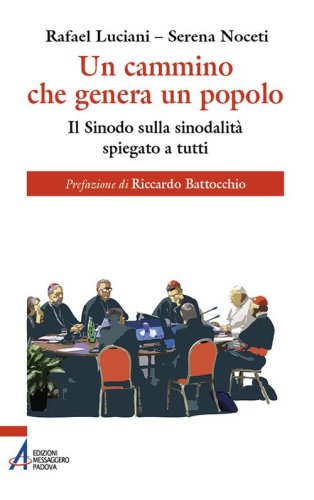 Un cammino che genera un popolo. Il sinodo sulla sinodalit&agrave; spiegato a tutti