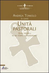 Unit&agrave; pastorali. Quali modelli in un tempo di transizione?