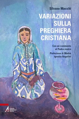 Variazioni sulla preghiera cristiana. Con un commento al Padre nostro