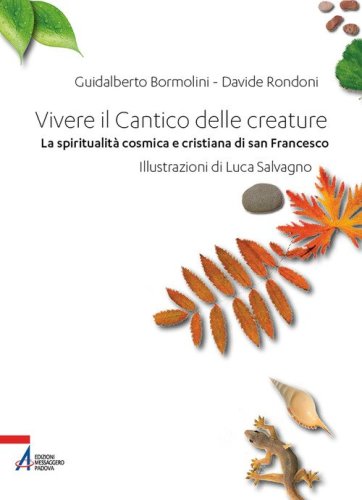 Vivere il Cantico delle creature. La spiritualit&agrave; cosmica e cristiana di san Francesco